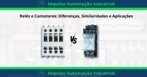 Relés e Contatores Diferenças, Similaridades e Aplicações